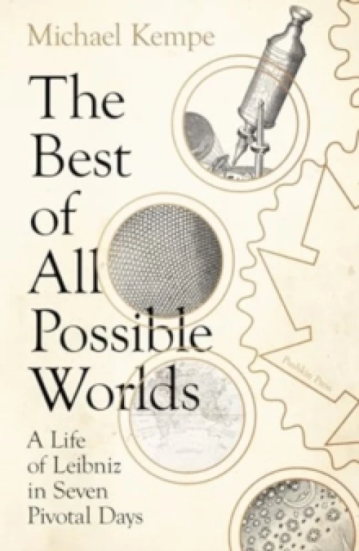 Image of The Best of All Possible Worlds : A Life of Leibniz in Seven Pivotal Days Hardback
