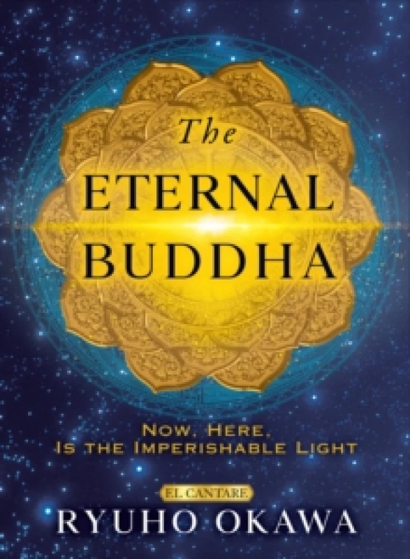 Image of The Eternal Buddha : Now, Here, Is the Imperishable Light Hardback