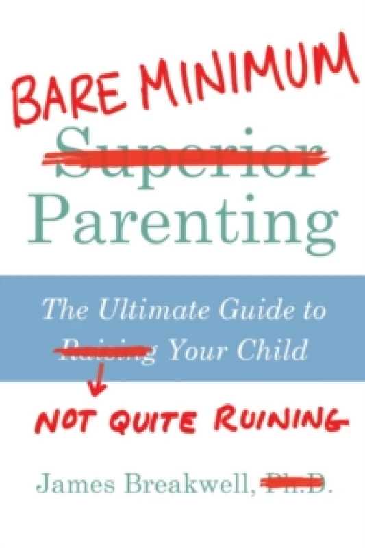 Image of Bare Minimum Parenting : The Ultimate Guide to Not Quite Ruining Your Child Paperback / softback