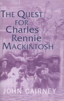 Image of The Quest for Charles Rennie Mackintosh by John Cairney Hardback