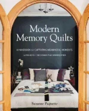 Image of modern memory quilts a handbook for capturing meaningful moments 12 projec
