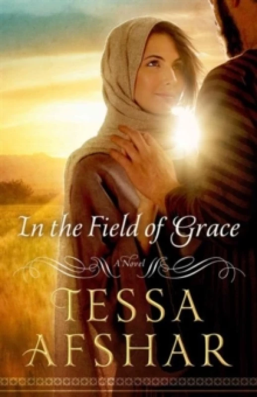 Image of In the Field of Grace by Tessa Afshar Book