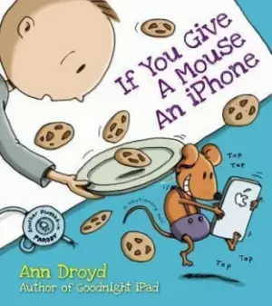 Image of If You Give a Mouse an iPhone by Ann Droyd