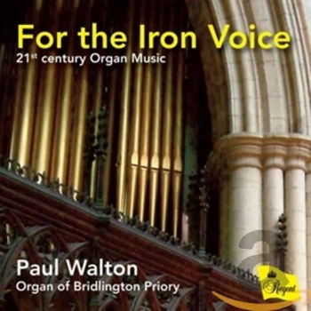Image of Paul Walton - For the Iron Voice: 21st Century Organ Music CD
