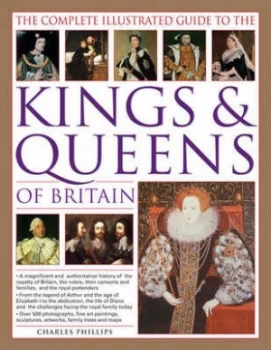 Image of The Complete Illustrated Guide to the Kings and Queens of Britain by Charles Phillips and John Haywood and Joy Wotton Hardback