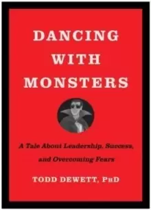 Image of Dancing with Monsters : A Tale About Leadership, Success, and Overcoming Fears