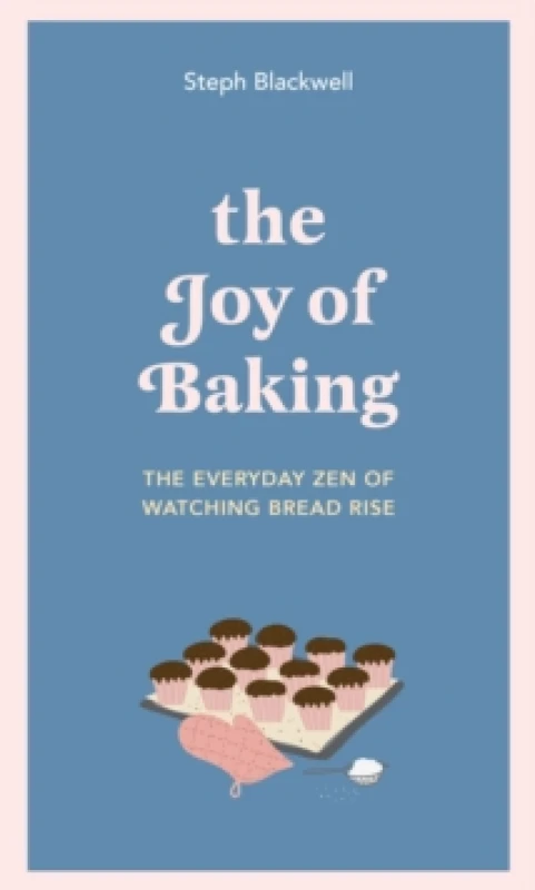 Image of The Joy of Baking : The everyday zen of watching bread rise Hardback