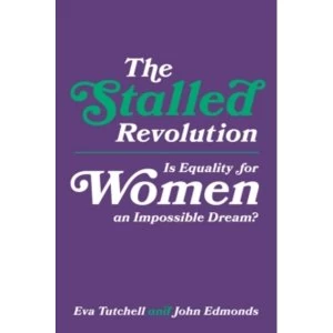 Image of The Stalled Revolution : Is Equality For Her an Impossible Dream?