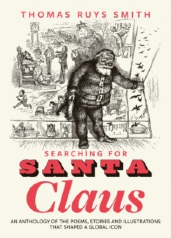 Image of Searching for Santa Claus : An Anthology of the Poems, Stories and Illustrations That Shaped a Global Icon Paperback / softback