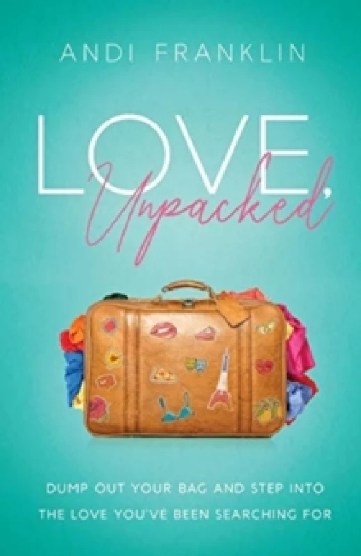 Image of Love, Unpacked : Dump out your bag and step into the love you've been searching for Paperback / softback