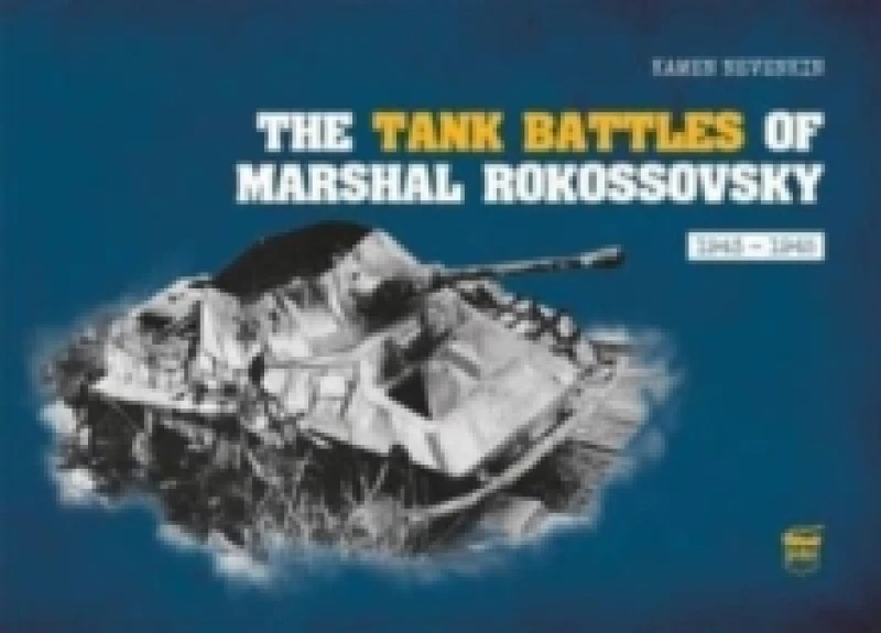 Image of The Tank Battles of Marshal Rokossovsky : 1943-1945 Hardback