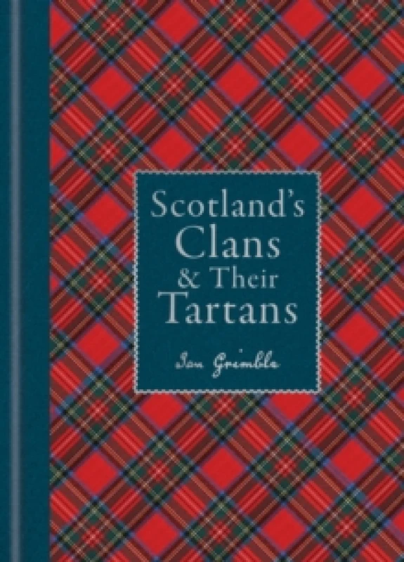 Image of Scotland's Clans & their Tartans : The Histories and Origins of the Clans and their Tartan Plaids Hardback