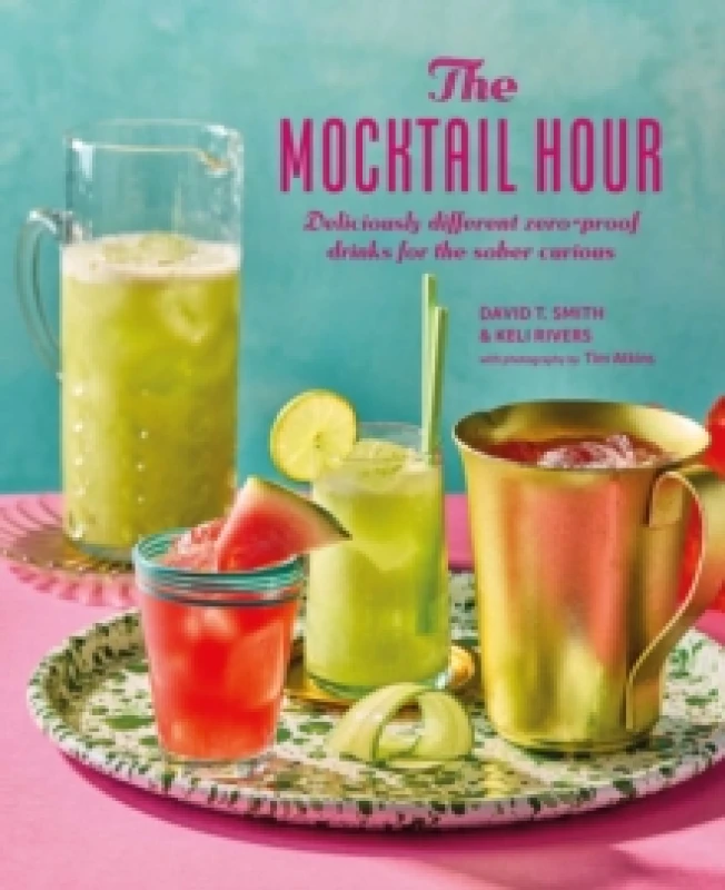Image of The Mocktail Hour : Deliciously Different Zero-Proof Drinks for the Sober-Curious Hardback