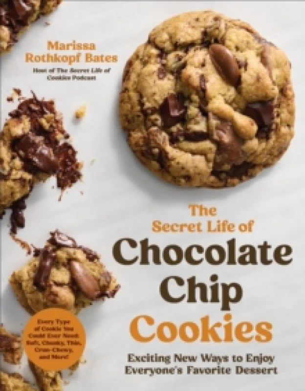 Image of The Secret Life of Chocolate Chip Cookies : Exciting New Ways to Enjoy Everyone's Favorite Dessert Paperback / softback
