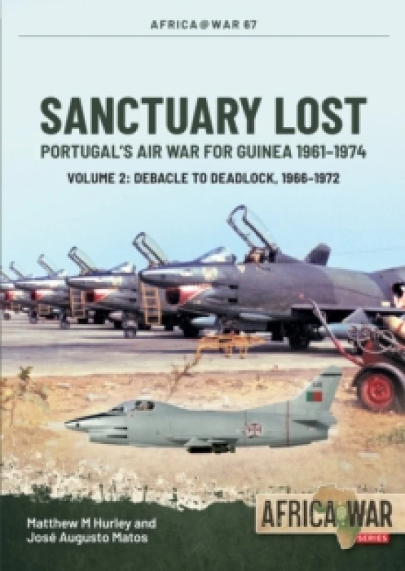 Image of Sanctuary Lost: Portugals Air War for Guinea 19611974 Volume 2 : Debacle to Deadlock, 19661972 Paperback / softback