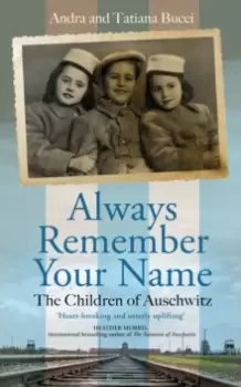 Image of Always Remember Your Name : 'Heartbreaking and utterly uplifting' Heather Morris, author of The Tattooist of Auschwitz