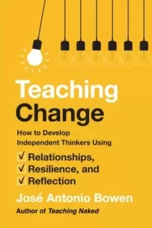 Image of Teaching Change : How to Develop Independent Thinkers Using Relationships, Resilience, and Reflection