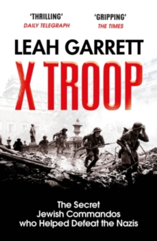 Image of X Troop : The Secret Jewish Commandos Who Helped Defeat the Nazis Paperback / softback