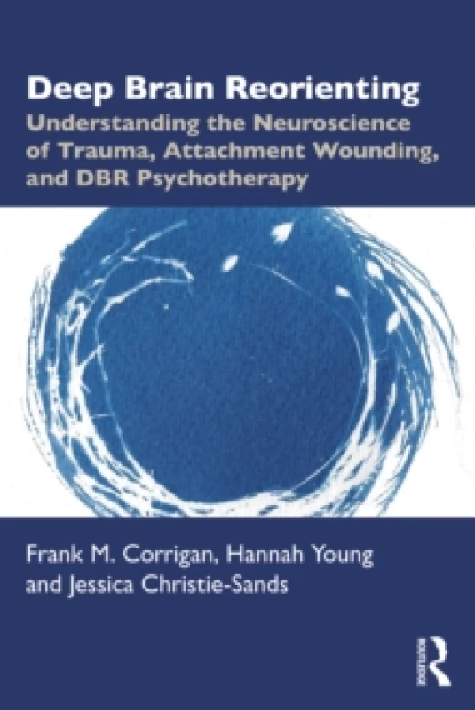 Image of Deep Brain Reorienting : Understanding the Neuroscience of Trauma, Attachment Wounding, and DBR Psychotherapy Paperback / softback