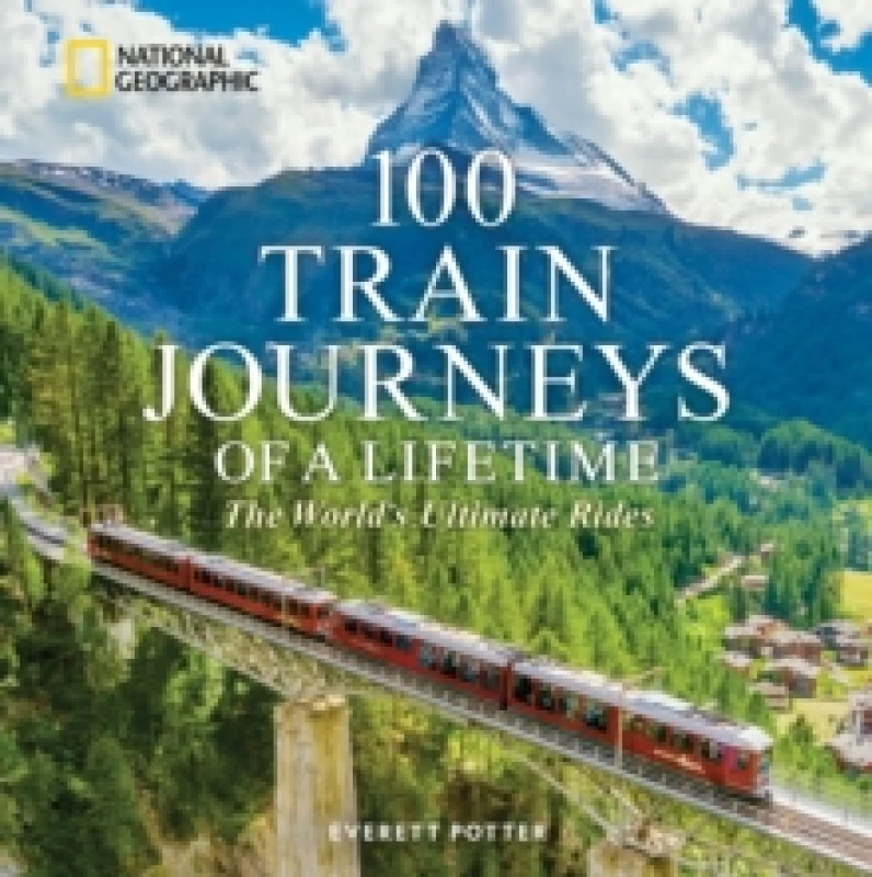 Image of 100 Train Journeys of a Lifetime : The World's Ultimate Rides Hardback