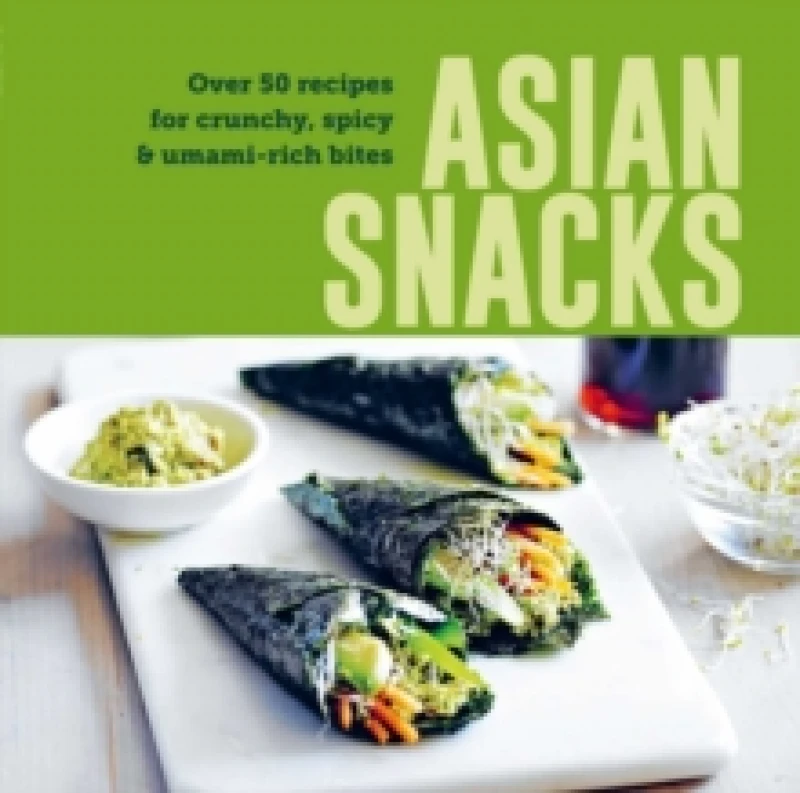 Image of Asian Snacks : 50 Recipes for Crunchy, Spicy & Umami-Rich Bites Hardback