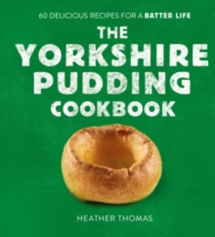Image of The Yorkshire Pudding Cookbook : 60 Delicious Recipes for a Batter Life Hardback