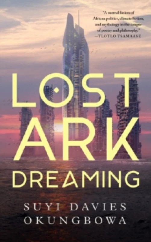 Image of Lost Ark Dreaming. Hardback. By Suyi Davies Okungbowa Books