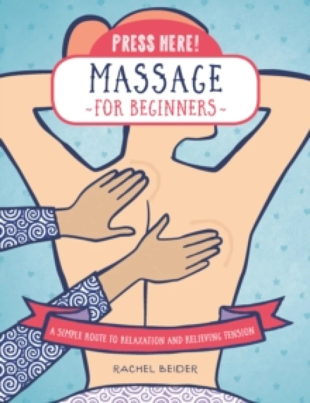 Image of Press Here! Massage for Beginners : A Simple Route to Relaxation and Relieving Tension Paperback / softback