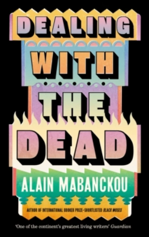 Image of Dealing with the Dead : Author of International Booker Prize-longlisted Black Moses Paperback / softback