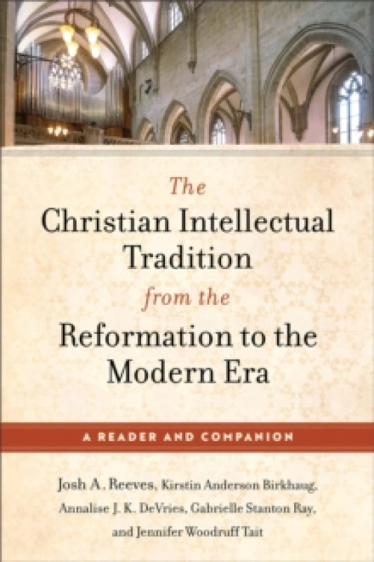 Image of The Christian Intellectual Tradition from the Reformation to the Modern Era : A Reader and Companion Paperback / softback