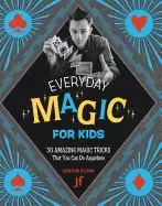 Image of everyday magic for kids 30 amazing magic tricks that you can do anywhere