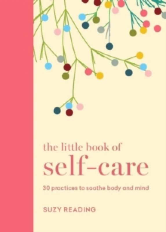 Image of The Little Book of Self-care : 30 practices to soothe the body, mind and soul Hardback