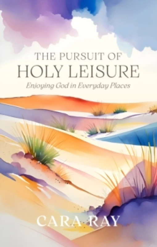 Image of The Pursuit of Holy Leisure : Enjoying God in Everyday Places Paperback / softback