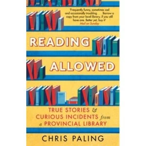 Image of Reading Allowed : True Stories and Curious Incidents from a Provincial Library