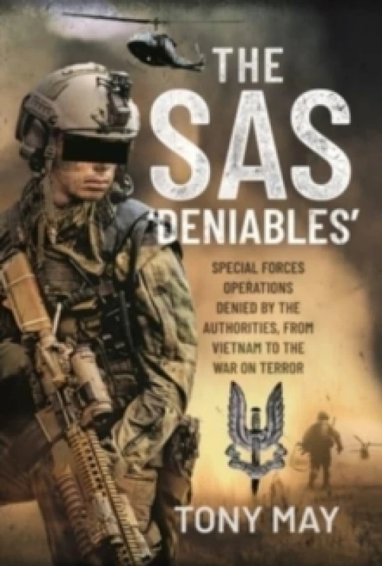 Image of The SAS Deniables : Special Forces Operations, denied by the Authorities, from Vietnam to the War on Terror Hardback
