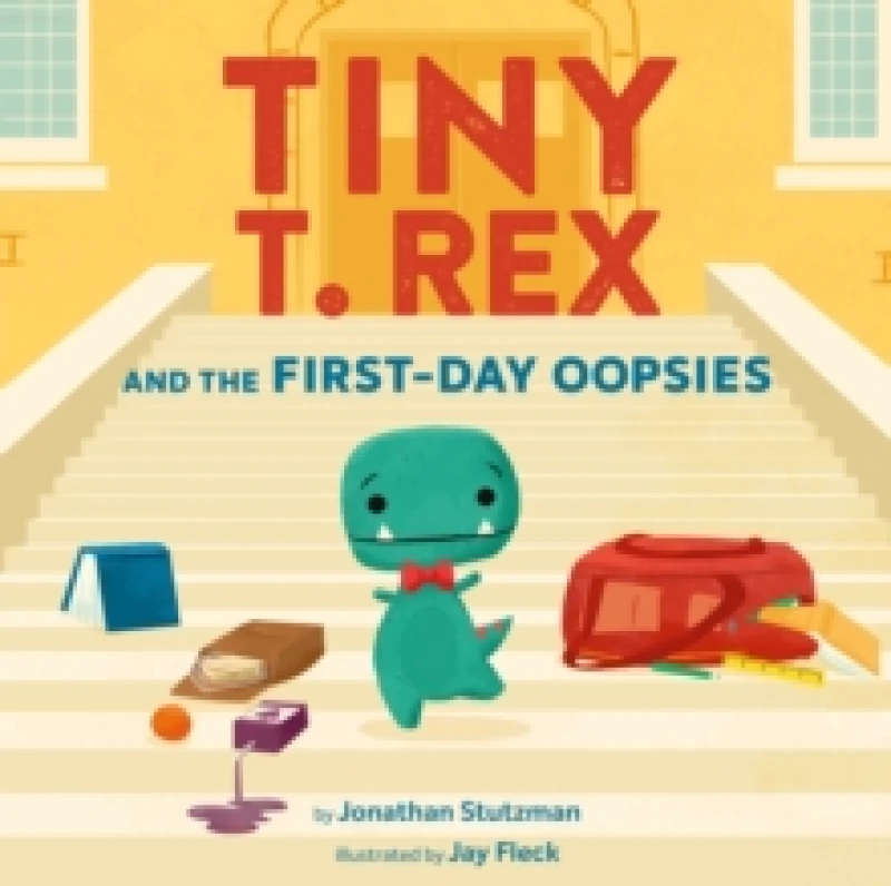 Image of Tiny T. Rex and the First-Day Oopsies : A Back-to-School Book Hardback