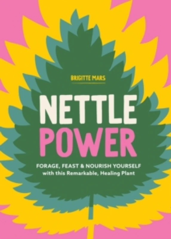 Image of Nettle Power : Forage, Feast & Nourish Yourself with This Remarkable Healing Plant Paperback / softback