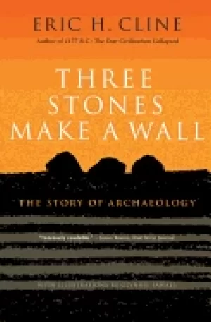 Image of three stones make a wall the story of archaeology