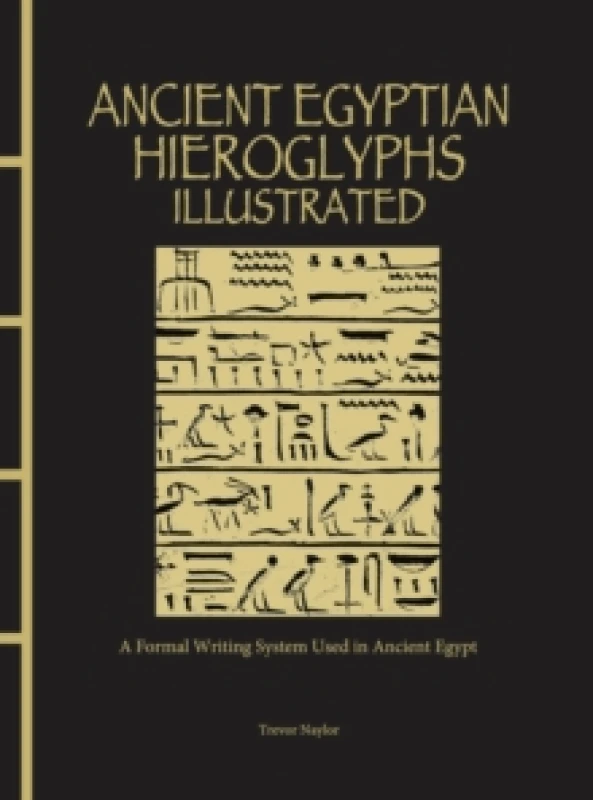 Image of Ancient Egyptian Hieroglyphs Illustrated : A Formal Writing System Used in Ancient Egypt Hardback