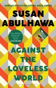 Image of Against the Loveless World : Winner of the Palestine Book Award