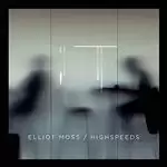 Image of Elliot Moss - Highspeeds (Music CD)