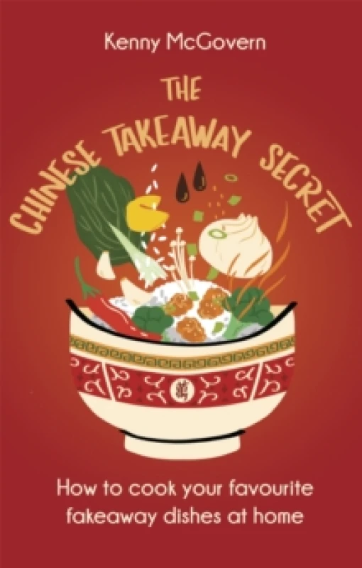Image of The Chinese Takeaway Secret : How to Cook Your Favourite Fakeaway Dishes at Home Paperback / softback