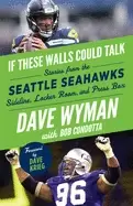 Image of if these walls could talk seattle seahawks stories from the seattle seahawk