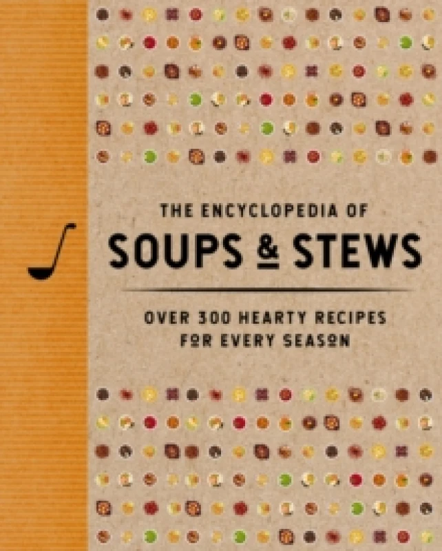 Image of The Encyclopedia of Soups and Stews : Over 300 Hearty Recipes for Every Season Hardback