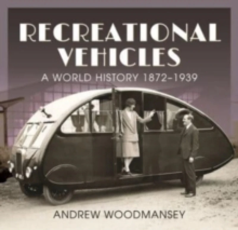 Image of Recreational Vehicles : A World History, 1872 1939 Hardback