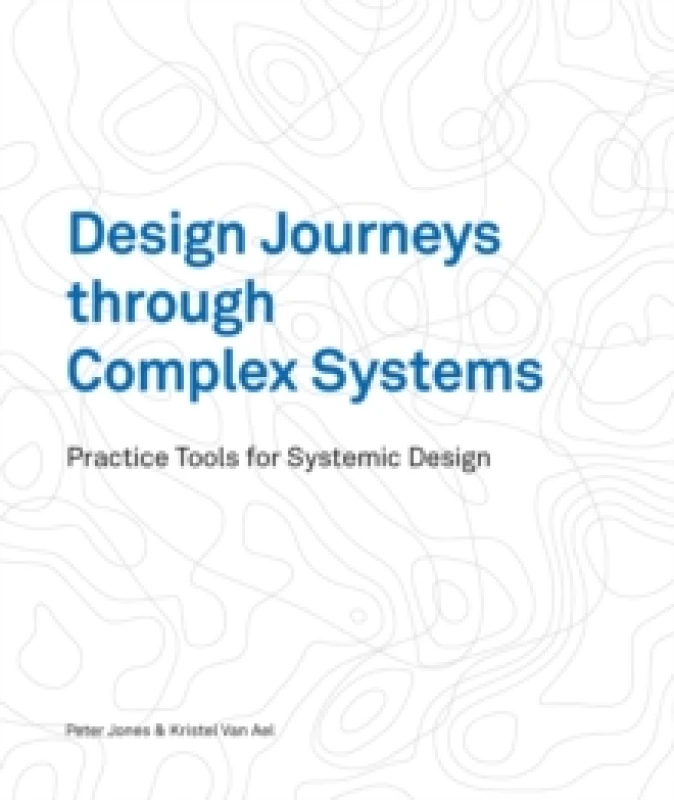 Image of Design Journeys through Complex Systems : Practice Tools for Systemic Design Paperback / softback
