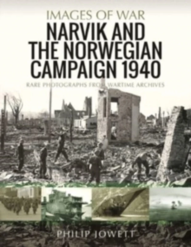 Image of Narvik and the Norwegian Campaign 1940 : Rare Photographs from Wartime Archives Paperback / softback