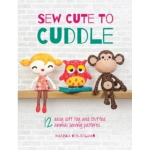 Image of Sew Cute to Cuddle : 12 Easy Soft Toy and Stuffed Animal Sewing Patterns