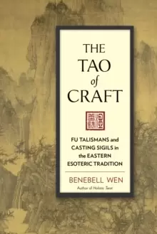 Image of The Tao of Craft : Fu Talismans and Casting Sigils in the Eastern Esoteric Tradition