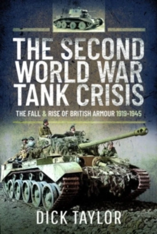 Image of The Second World War Tank Crisis : The Fall and Rise of British Armour, 1919-1945 Hardback